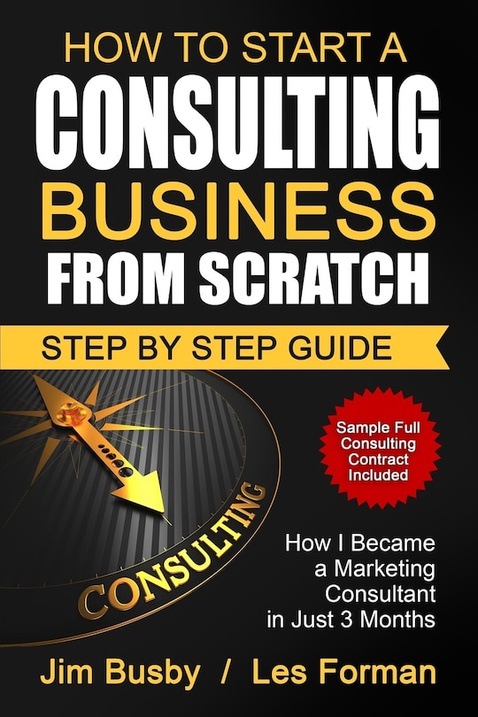 How To Start A Consulting Business From Scratch: Step By Step Guide. How I Became A Marketing Consultant In Just 3 Months