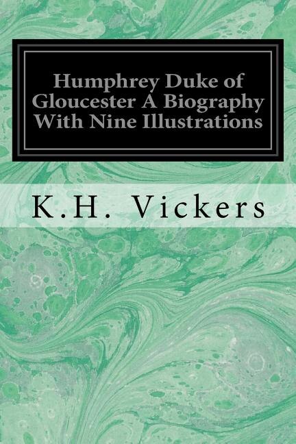 Couverture_Humphrey Duke of Gloucester A Biography With Nine Illustrations