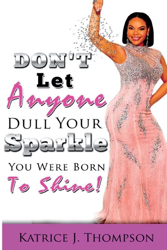 Front cover_Don't Let Anyone Dull Your Sparkle, You Were Born To SHINE!