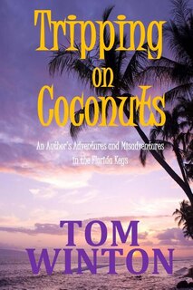 Tripping on Coconuts: An Author's Adventures and Misadventures in the Florida Keys