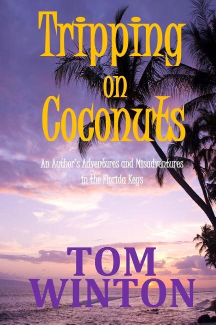 Tripping on Coconuts: An Author's Adventures and Misadventures in the Florida Keys