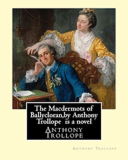 The Macdermots of Ballycloran, by Anthony Trollope is a novel
