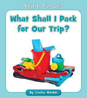 Front cover_What Shall I Pack for Our Trip?
