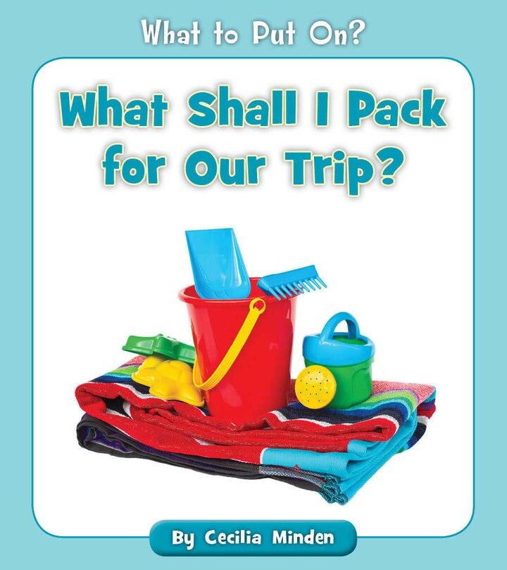 Front cover_What Shall I Pack for Our Trip?