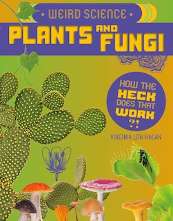 Couverture_Weird Science: Plants and Fungi