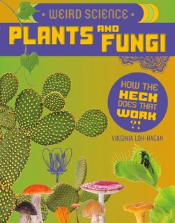 Front cover_Weird Science: Plants and Fungi