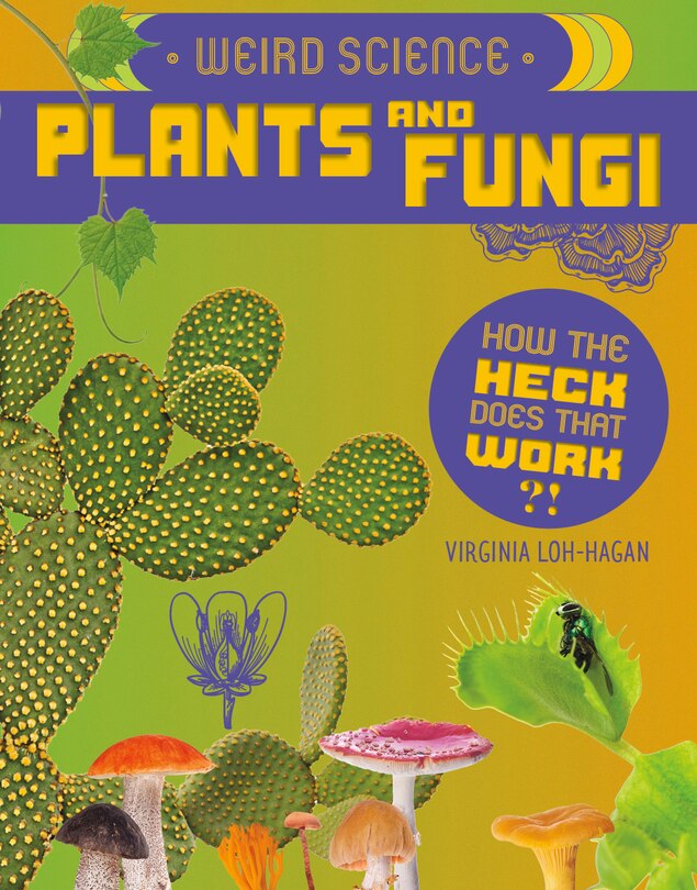 Front cover_Weird Science: Plants and Fungi