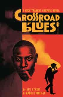 Crossroad Blues: A Nick Travers Graphic Novel by Ace Atkins