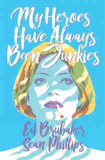 My Heroes Have Always Been Junkies by Ed Brubaker
