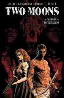 Two Moons, Volume 1: The Iron Noose by John Arcudi
