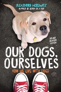 Front cover_Our Dogs, Ourselves -- Young Readers Edition