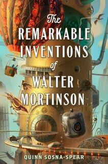 Front cover_The Remarkable Inventions of Walter Mortinson