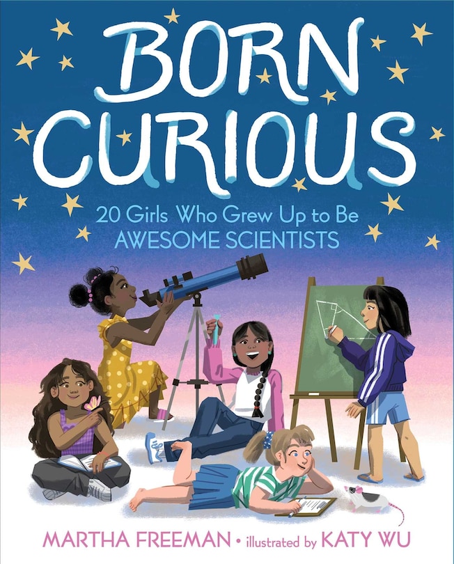 Born Curious: 20 Girls Who Grew Up To Be Awesome Scientists