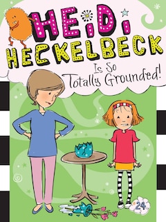 Front cover_Heidi Heckelbeck Is So Totally Grounded!