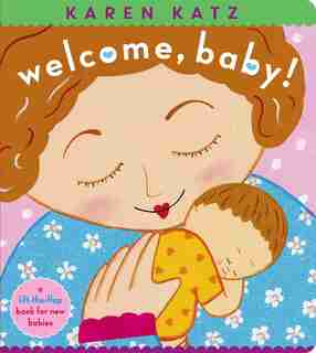 Welcome, Baby!: A Lift-the-flap Book For New Babies de Karen Katz