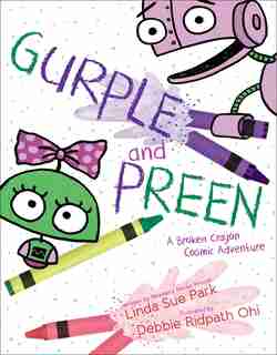 Gurple And Preen: A Broken Crayon Cosmic Adventure by Linda Sue Park