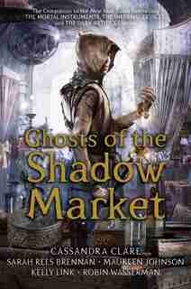 Ghosts of the Shadow Market by Cassandra Clare