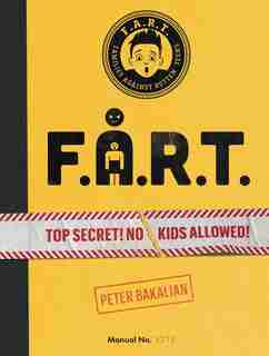 F.a.r.t.: Top Secret! No Kids Allowed! by Peter Bakalian