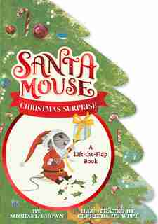 Santa Mouse Christmas Surprise: A Lift-the-flap Book by Michael Brown
