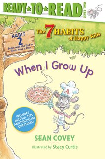 When I Grow Up: Habit 2 (ready-to-read Level 2)