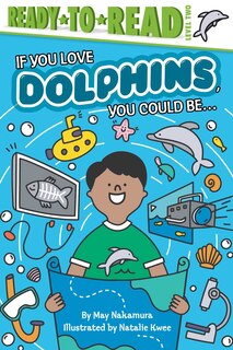 Front cover_If You Love Dolphins, You Could Be...