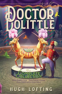 Doctor Dolittle The Complete Collection, Vol. 2: Doctor Dolittle's Circus; Doctor Dolittle's Caravan; Doctor Dolittle And The Green Canary