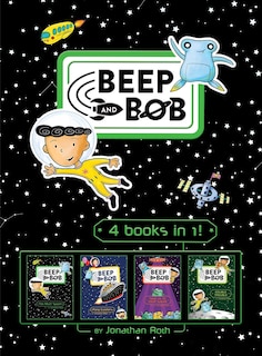 Beep and Bob 4 books in 1!: Too Much Space!; Party Crashers; Take Us to Your Sugar; Double Trouble