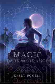 MAGIC DARK & STRANGE by Kelly Powell