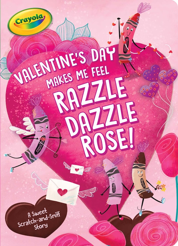 Valentine's Day Makes Me Feel Razzle Dazzle Rose!: A Sweet Scratch-and-sniff Story
