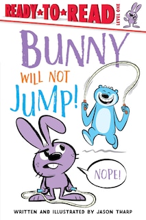 Bunny Will Not Jump!: Ready-to-read Level 1