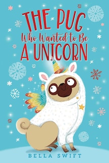 Front cover_The Pug Who Wanted to Be a Unicorn