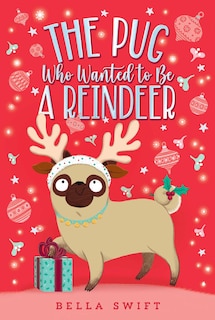 Front cover_The Pug Who Wanted to Be a Reindeer
