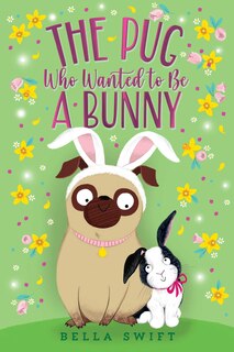 Front cover_The Pug Who Wanted to Be a Bunny