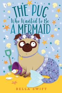 Couverture_The Pug Who Wanted to Be a Mermaid