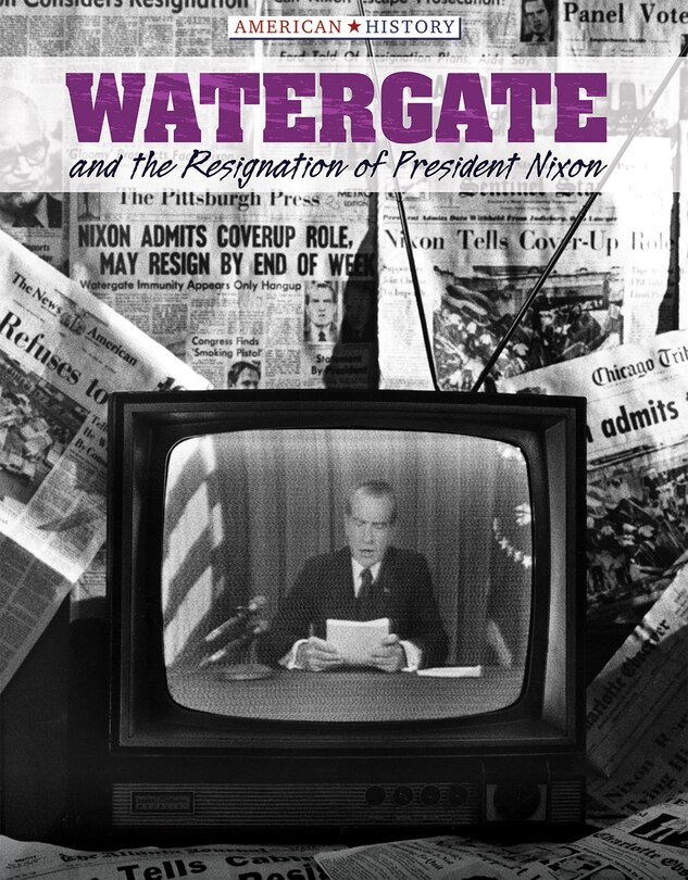 Front cover_Watergate and the Resignation of President Nixon