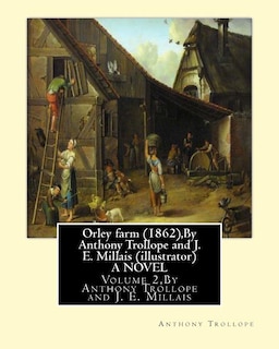 Orley farm (1862), By Anthony Trollope and J. E. Millais (illustrator) A NOVEL: Volume 2, Sir John Everett Millais, Baronet, ( 8 June 1829 - 13 August 1896) was an English painter and illustrator.