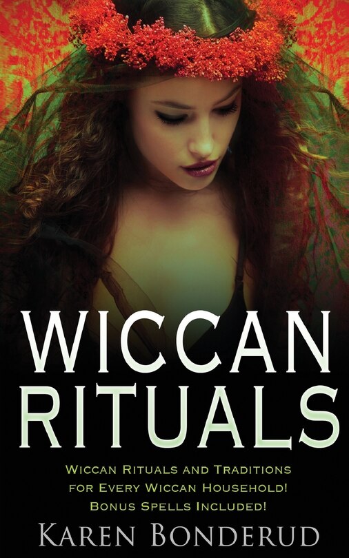 Wiccan Rituals: Wiccan Rituals and Traditions for Every Wiccan Household Bonus Spells Included!