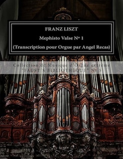 Liszt Mephisto Valse n° 1 (organ transcription by Angel Recas): Liszt Mephisto Valse n° 1 (organ transcription by Angel Recas)