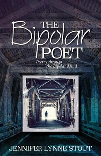 The Bipolar Poet: Poetry through the Bipolar Mind