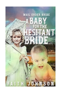 Mail Order Bride: A Baby for the Hesitant Bride