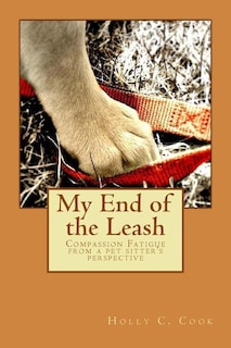 My End Of The Leash: Compassion Fatigue From A Pet Sitter's Perspective