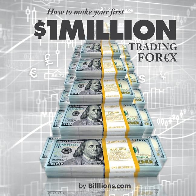 How To Make Your First One Million Dollars Trading Forex