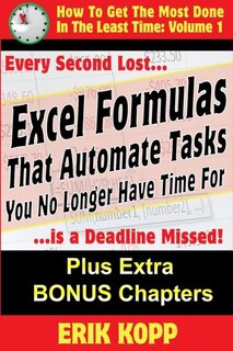 Excel Formulas That Automate Tasks You No Longer Have Time For: How To Get The Most Done In The Least Time Book 1