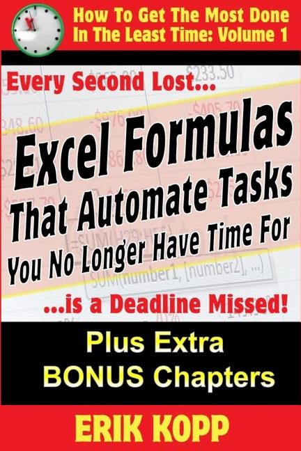 Excel Formulas That Automate Tasks You No Longer Have Time For: How To Get The Most Done In The Least Time Book 1