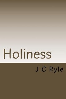 Holiness: Its Nature, Hindrances, Difficulties and Root.