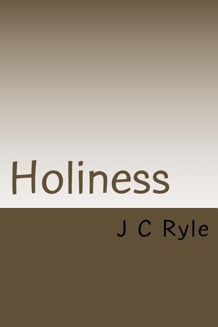 Holiness: Its Nature, Hindrances, Difficulties and Root.