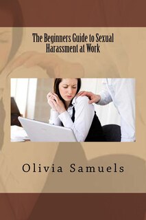 Front cover_The Beginners Guide to Sexual Harassment at Work