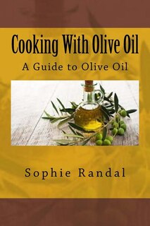 Cooking With Olive Oil: A Guide to Olive Oil