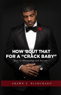 How 'bout That for a Crack Baby: Keys to Mentorship and Success