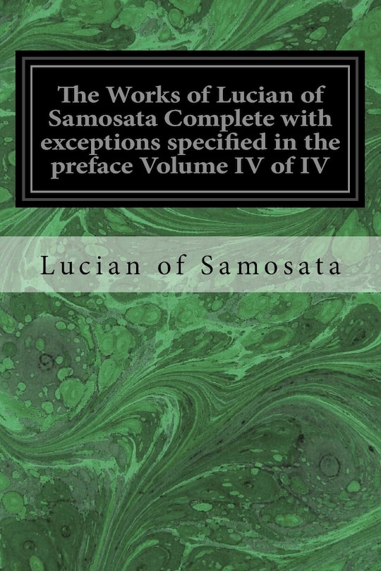 Front cover_The Works of Lucian of Samosata Complete with exceptions specified in the preface Volume IV of IV